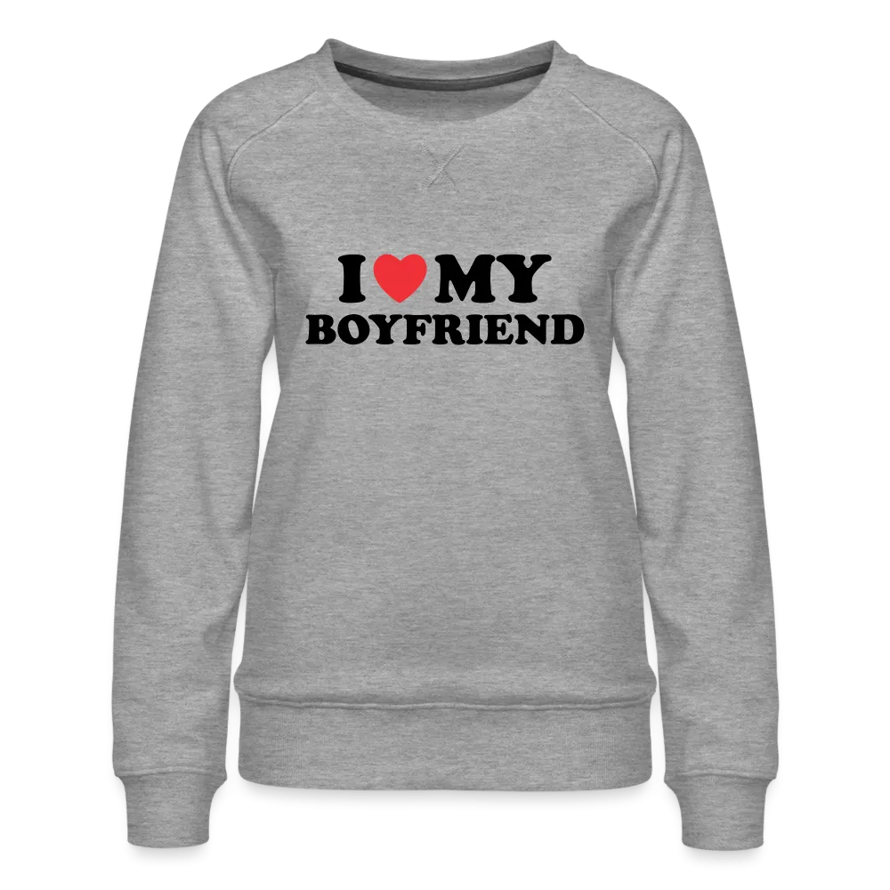 I Love My Boyfriend : Women’s Premium Sweatshirt (Black Letters)