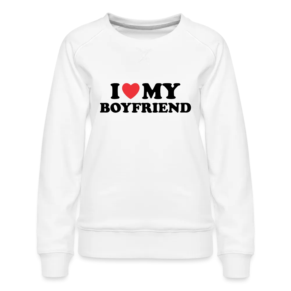 I Love My Boyfriend : Women’s Premium Sweatshirt (Black Letters)