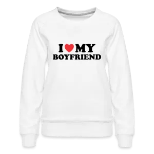 I Love My Boyfriend : Women’s Premium Sweatshirt (Black Letters)