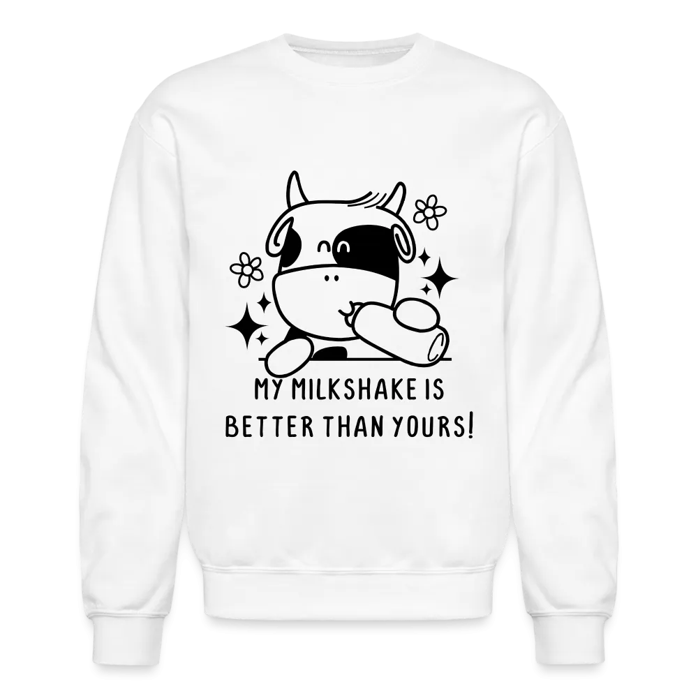 My Milkshake is Better Than Yours Sweatshirt (Funny Cow)