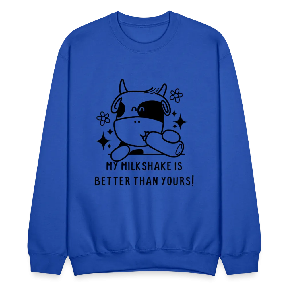 My Milkshake is Better Than Yours Sweatshirt (Funny Cow)