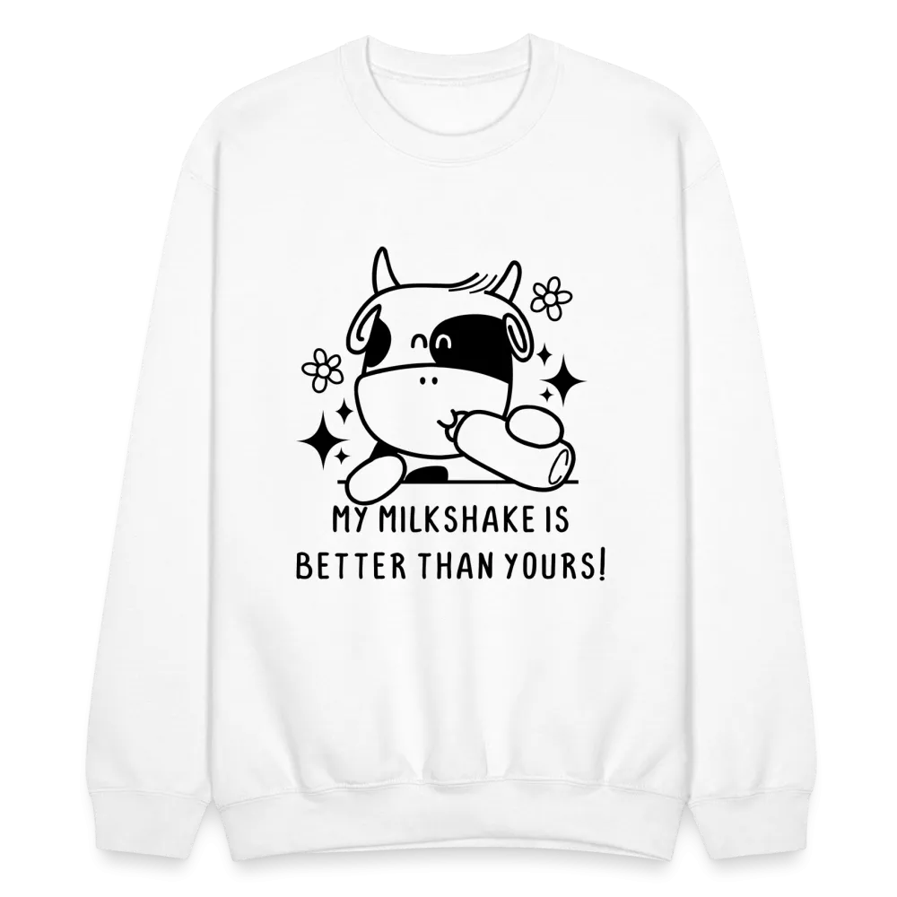 My Milkshake is Better Than Yours Sweatshirt (Funny Cow)