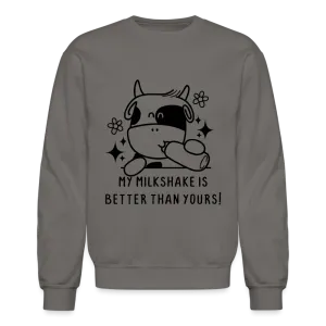 My Milkshake is Better Than Yours Sweatshirt (Funny Cow)