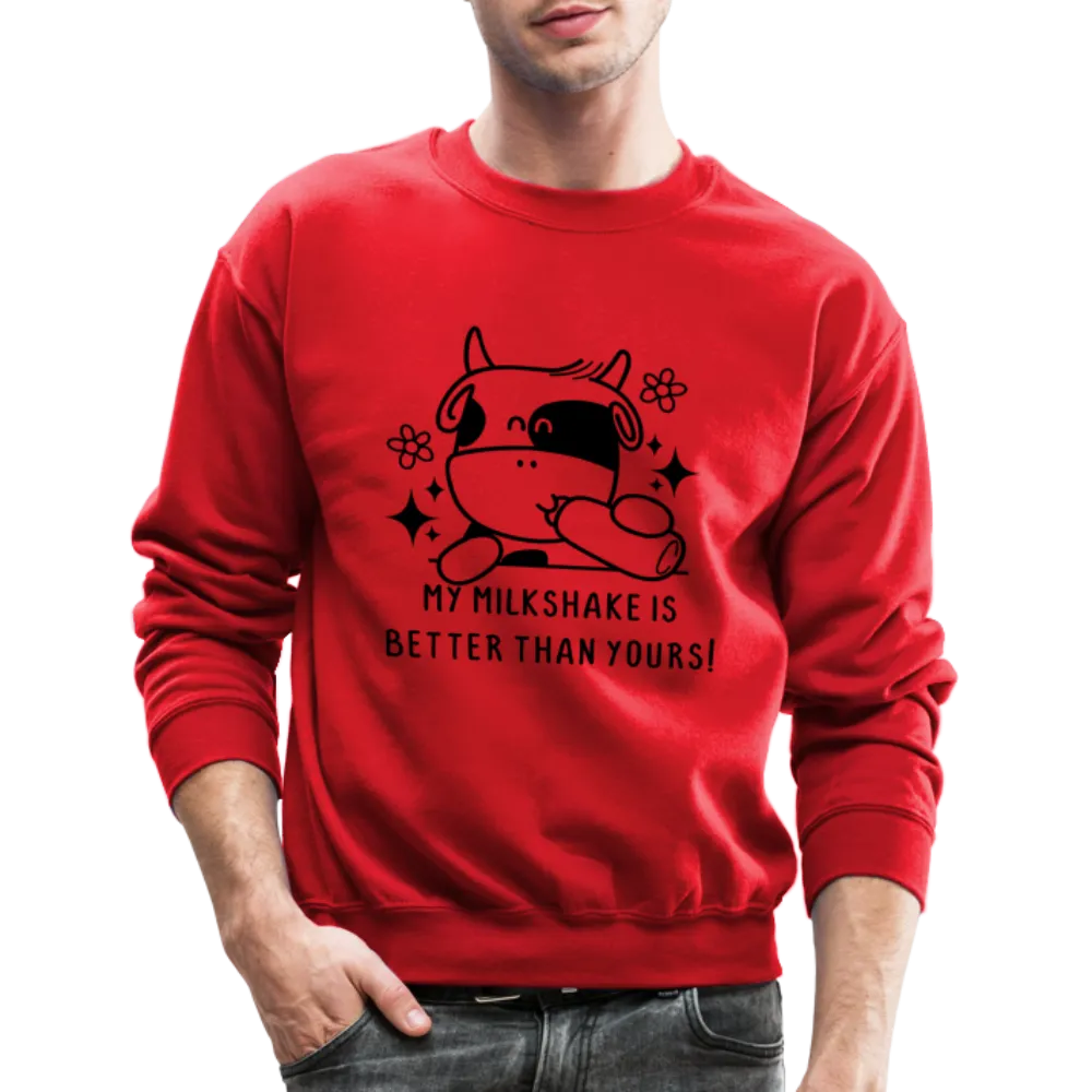 My Milkshake is Better Than Yours Sweatshirt (Funny Cow)