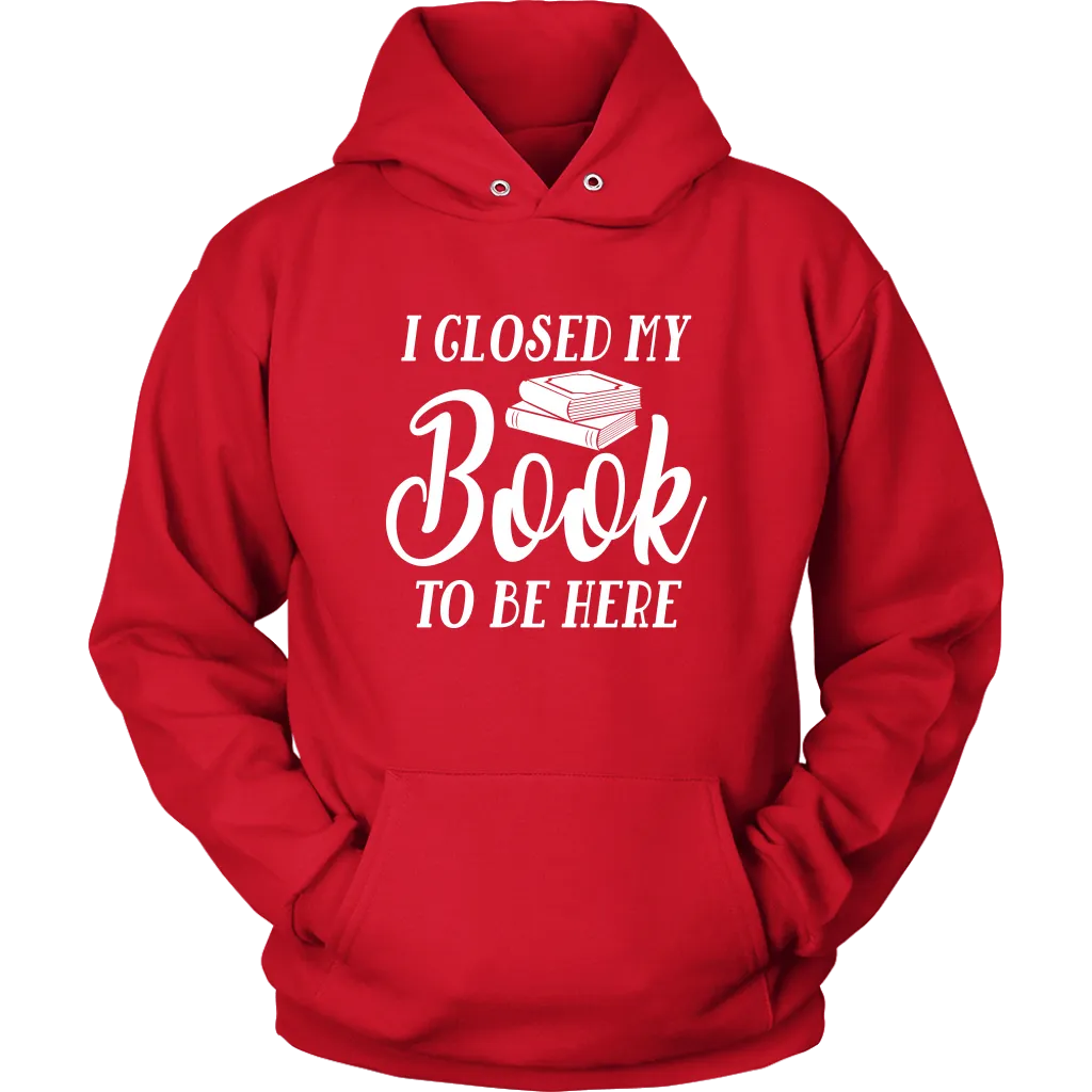 "I Closed My Book To Be Here" Hoodie