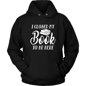 "I Closed My Book To Be Here" Hoodie