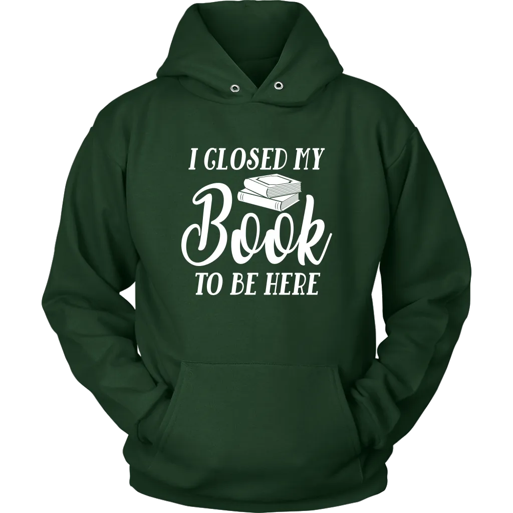 "I Closed My Book To Be Here" Hoodie